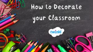 How to Decorate your Classroom